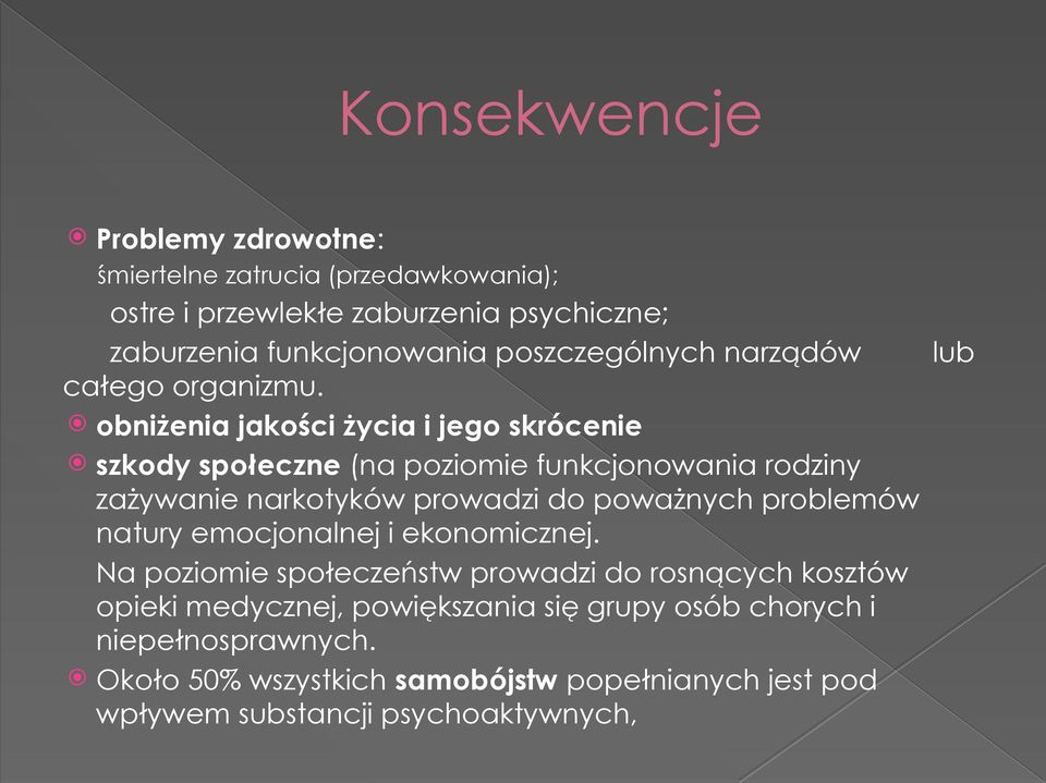 obniżenia jakości życia i jego skrócenie szkody społeczne (na poziomie funkcjonowania rodziny zażywanie narkotyków prowadzi do poważnych problemów