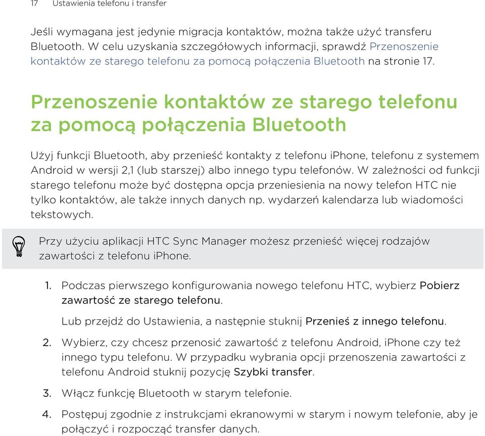 Przenoszenie kontaktów ze starego telefonu za pomocą połączenia Bluetooth Użyj funkcji Bluetooth, aby przenieść kontakty z telefonu iphone, telefonu z systemem Android w wersji 2,1 (lub starszej)