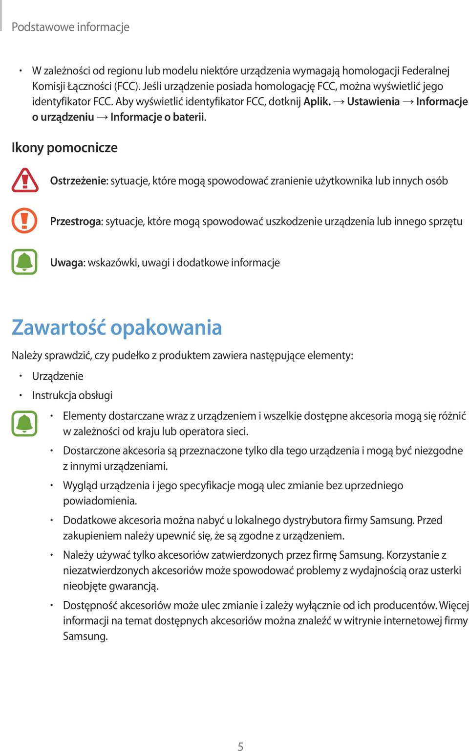 Ikony pomocnicze Ostrzeżenie: sytuacje, które mogą spowodować zranienie użytkownika lub innych osób Przestroga: sytuacje, które mogą spowodować uszkodzenie urządzenia lub innego sprzętu Uwaga: