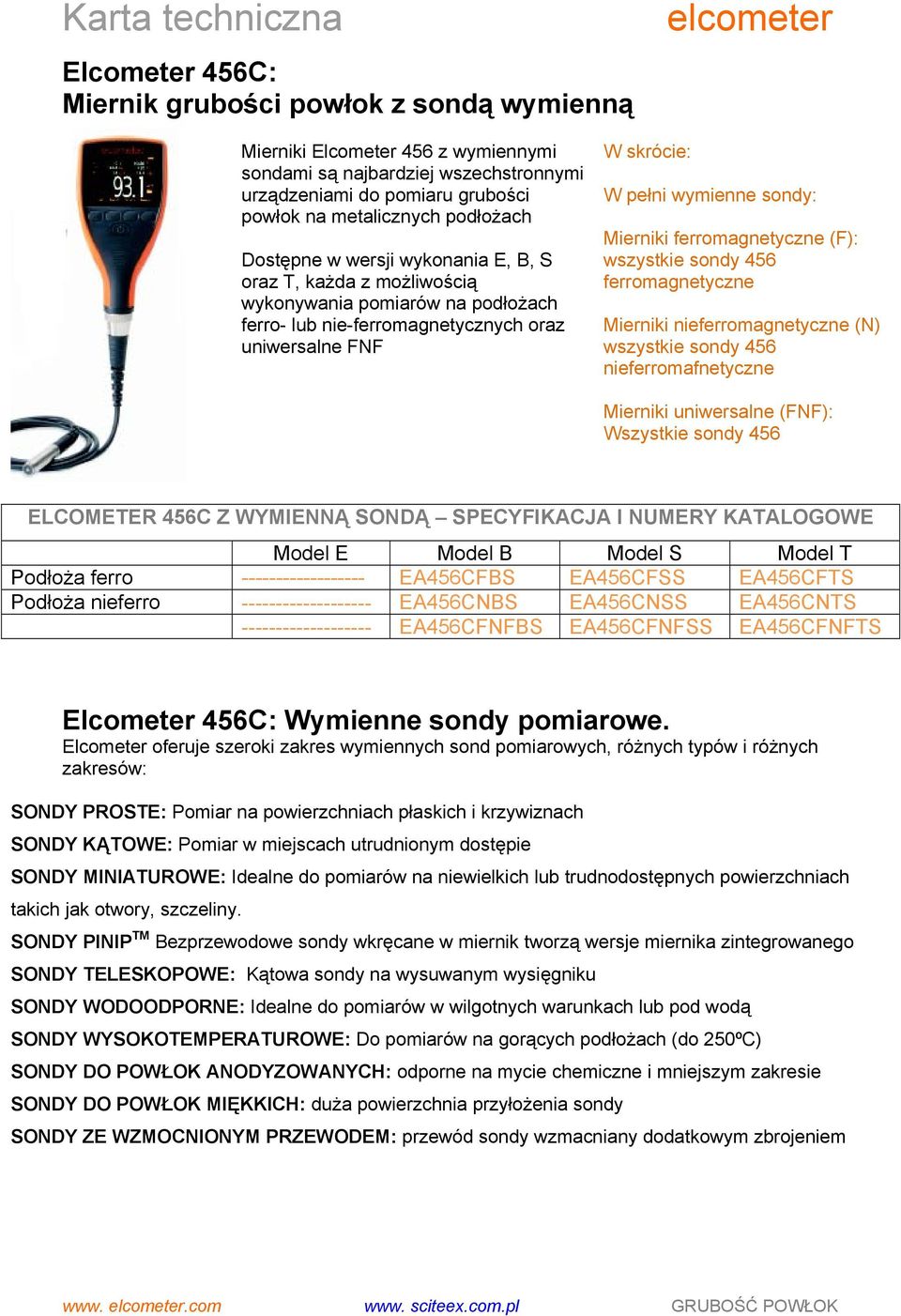 ferromagnetyczne (): wszystkie sondy 5 ferromagnetyczne Mierniki nieferromagnetyczne () wszystkie sondy 5 nieferromafnetyczne Mierniki uniwersalne (): Wszystkie sondy 5 ELCOMETER 5C Z WYMIEĄ SODĄ