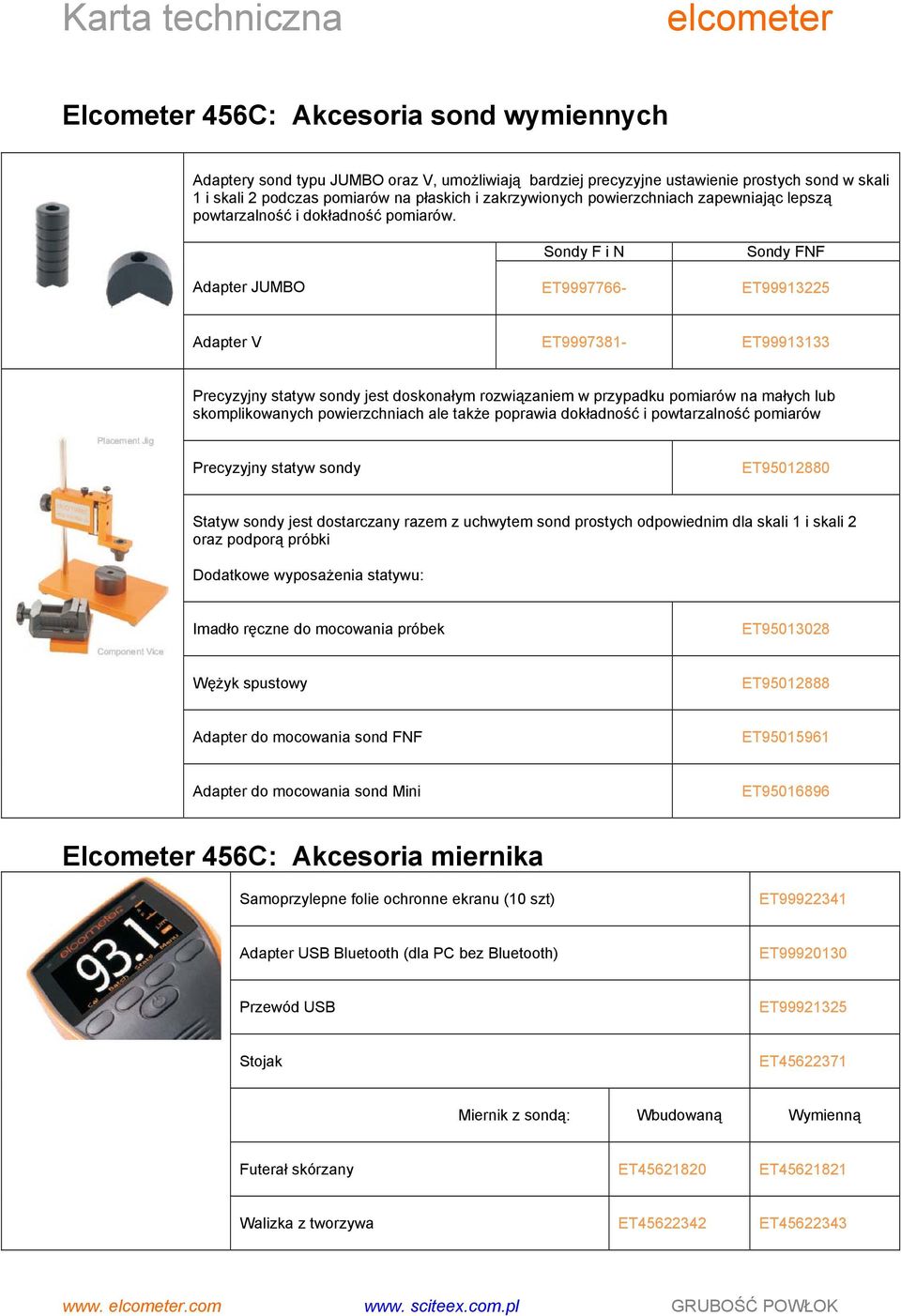 Adapter JUMBO Sondy i ET99977- Sondy ET99913225 Adapter V ET9997381- ET99913133 Precyzyjny statyw sondy jest doskonałym rozwiązaniem w przypadku pomiarów na małych lub skomplikowanych powierzchniach