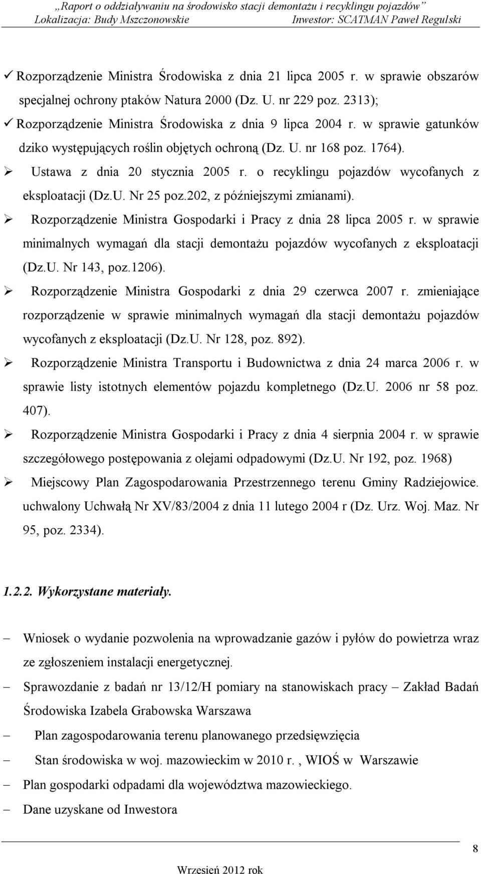202, z późniejszymi zmianami). Rozporządzenie Ministra Gospodarki i Pracy z dnia 28 lipca 2005 r. w sprawie minimalnych wymagań dla stacji demontażu pojazdów wycofanych z eksploatacji (Dz.U.