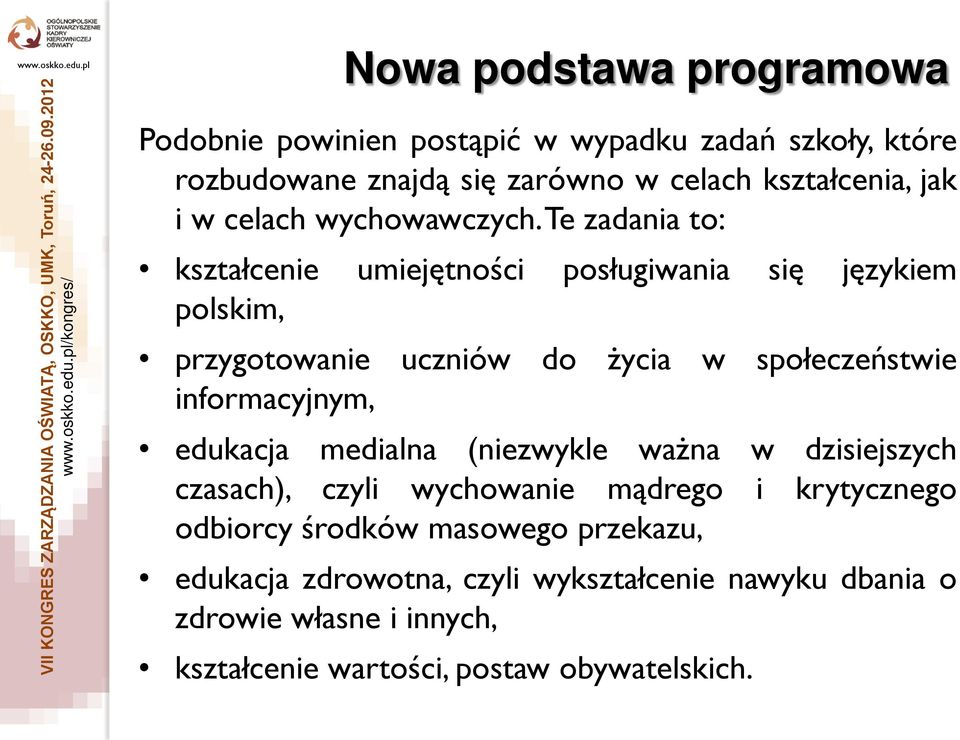 Te zadania to: kształcenie umiejętności posługiwania się językiem polskim, przygotowanie uczniów do życia w społeczeństwie informacyjnym,