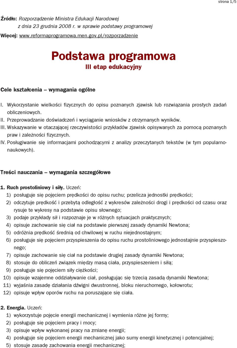 Wykorzystanie wielkości fizycznych do opisu poznanych zjawisk lub rozwiązania prostych zadań obliczeniowych. II. Przeprowadzanie doświadczeń i wyciąganie wniosków z otrzymanych wyników. III.