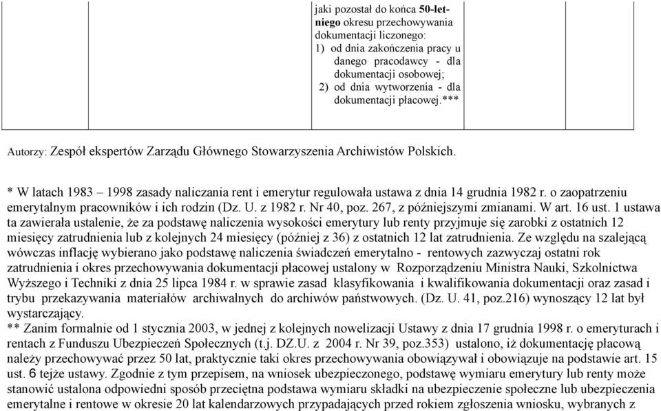 * W latach 1983 1998 zasady naliczania rent i emerytur regulowała ustawa z dnia 14 grudnia 1982 r. o zaopatrzeniu emerytalnym pracowników i ich rodzin (Dz. U. z 1982 r. Nr 40, poz.