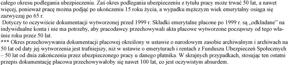 po 65 r. Dotyczy to oczywiście dokumentacji wytworzonej przed 1999 r. Składki emerytalne płacone po 1999 r.