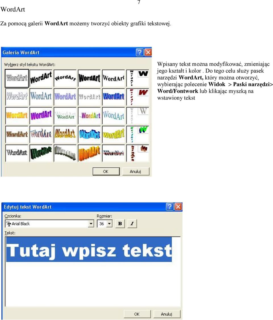 Do tego celu służy pasek narzędzi WordArt, który można otworzyć, wybierając