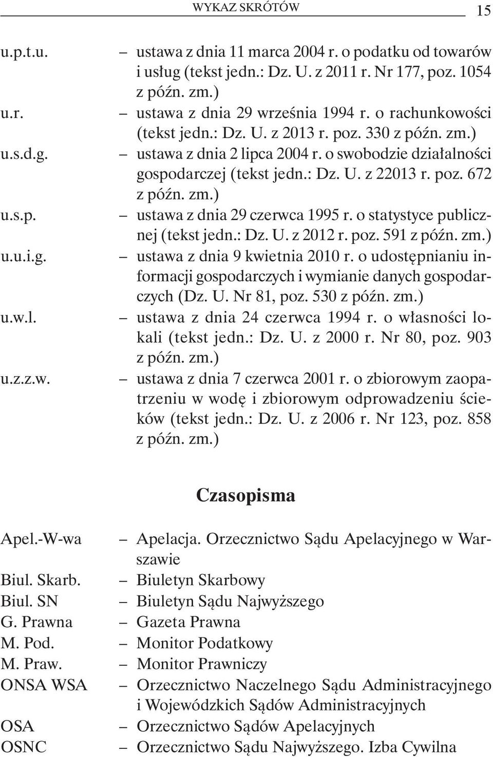 poz. 672 z późn. zm.) ustawa z dnia 29 czerwca 1995 r. o statystyce publicznej (tekst jedn.: Dz. U. z 2012 r. poz. 591 z późn. zm.) ustawa z dnia 9 kwietnia 2010 r.