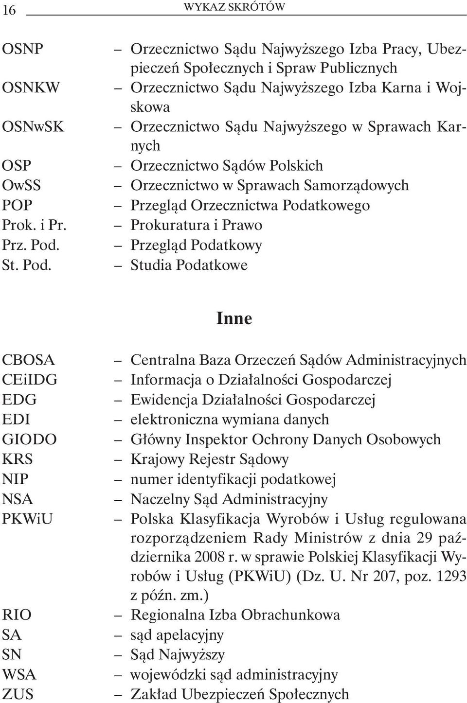 Orzecznictwo Sądu Najwyższego Izba Pracy, Ubezpieczeń Społecznych i Spraw Publicznych Orzecznictwo Sądu Najwyższego Izba Karna i Wojskowa Orzecznictwo Sądu Najwyższego w Sprawach Karnych Orzecznictwo