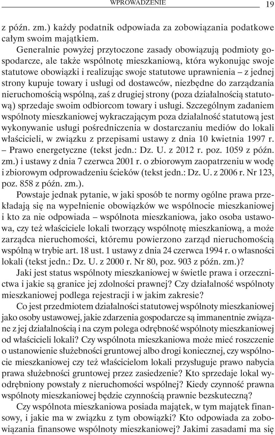 strony kupuje towary i usługi od dostawców, niezbędne do zarządzania nieruchomością wspólną, zaś z drugiej strony (poza działalnością statutową) sprzedaje swoim odbiorcom towary i usługi.
