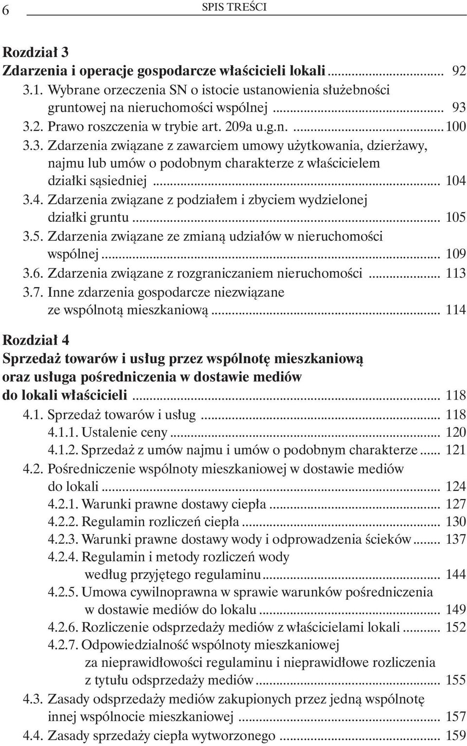 3.4. Zdarzenia związane z podziałem i zbyciem wydzielonej. działki gruntu... 105 3.5. Zdarzenia związane ze zmianą udziałów w nieruchomości. wspólnej... 109 3.6.
