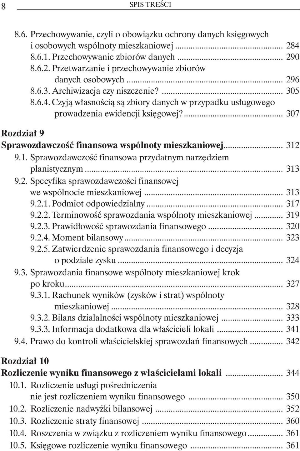 ... 307 Rozdział 9 Sprawozdawczość finansowa wspólnoty mieszkaniowej... 312 9.1. Sprawozdawczość finansowa przydatnym narzędziem. planistycznym... 313 9.2. Specyfika sprawozdawczości finansowej.
