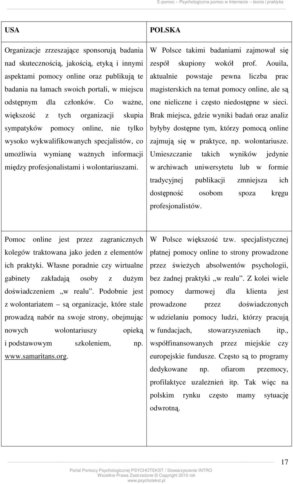 wolontariuszami. POLSKA W Polsce takimi badaniami zajmował się zespół skupiony wokół prof.