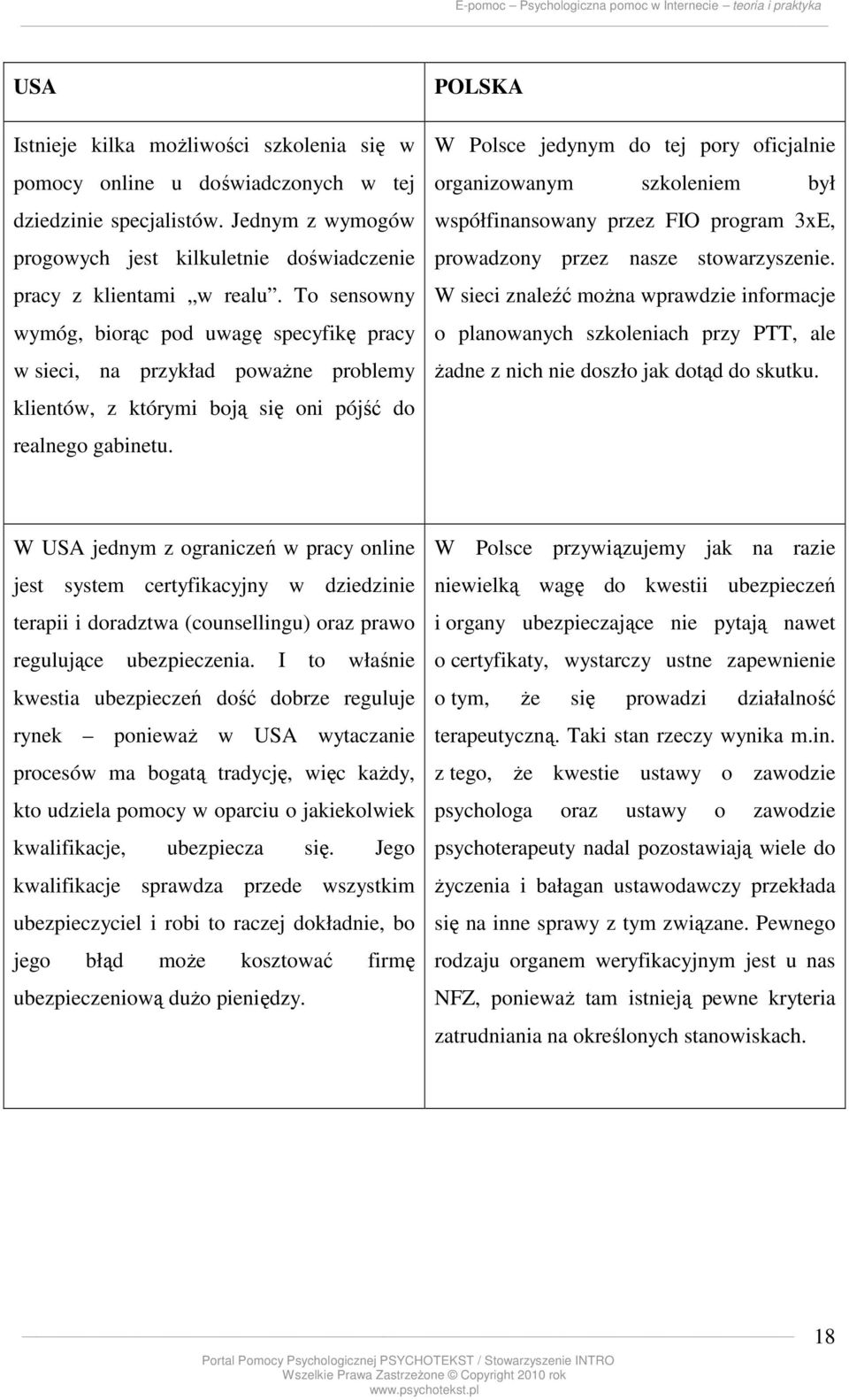 POLSKA W Polsce jedynym do tej pory oficjalnie organizowanym szkoleniem był współfinansowany przez FIO program 3xE, prowadzony przez nasze stowarzyszenie.