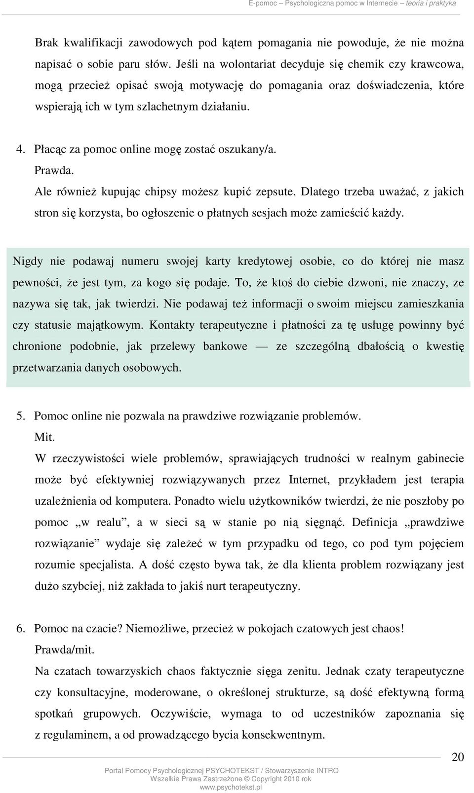 Płacąc za pomoc online mogę zostać oszukany/a. Prawda. Ale również kupując chipsy możesz kupić zepsute.