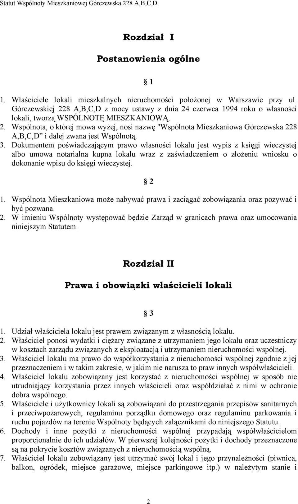 3. Dokumentem poświadczającym prawo własności lokalu jest wypis z księgi wieczystej albo umowa notarialna kupna lokalu wraz z zaświadczeniem o złożeniu wniosku o dokonanie wpisu do księgi wieczystej.