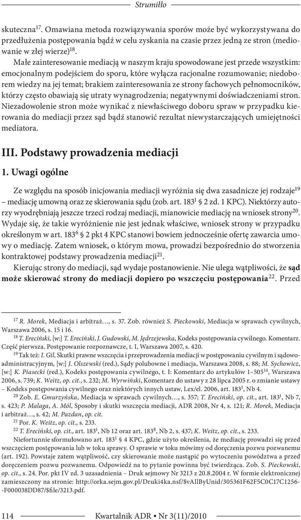 zainteresowania ze strony fachowych pełnomocników, którzy często obawiają się utraty wynagrodzenia; negatywnymi doświadczeniami stron.