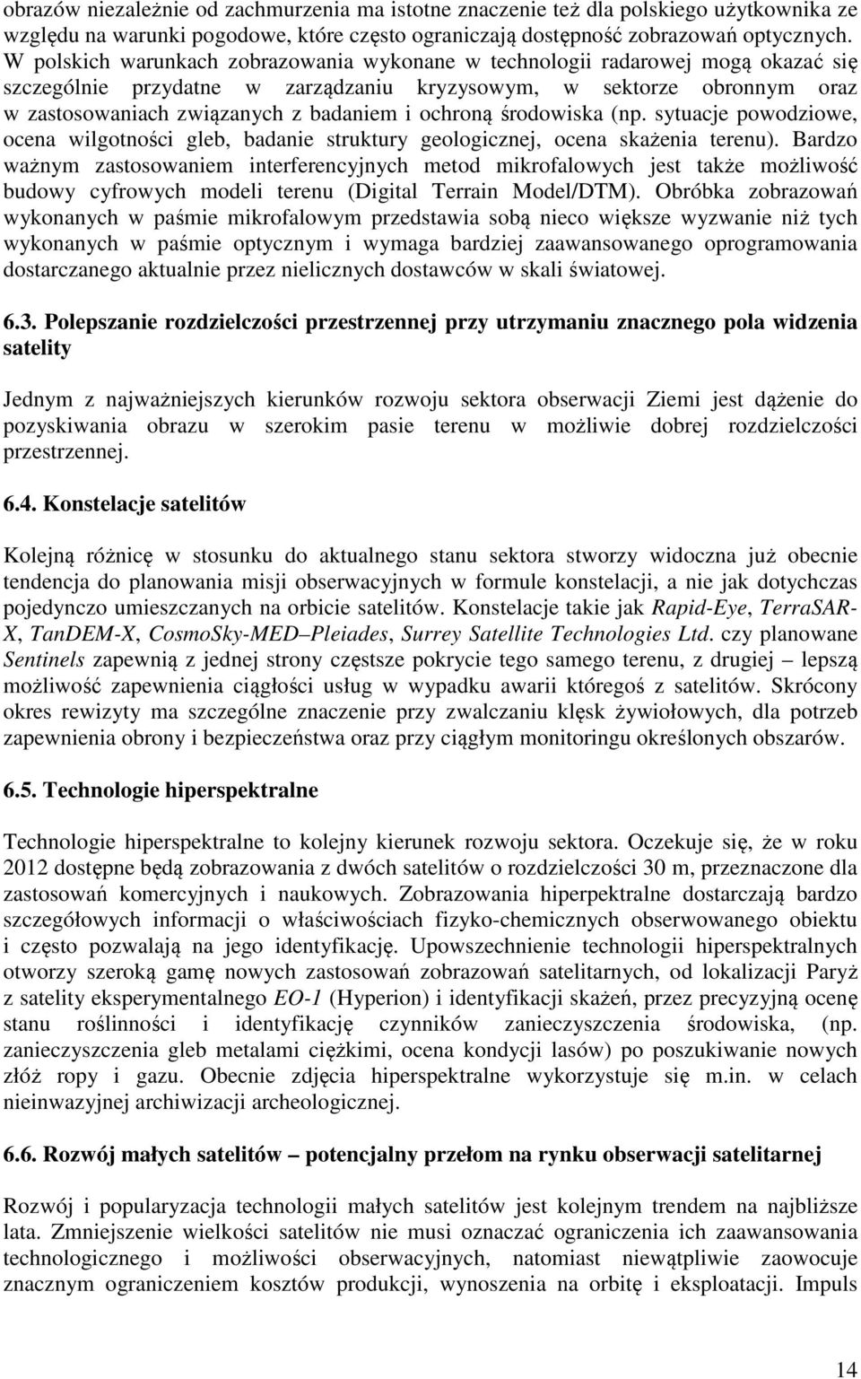 ochroną środowiska (np. sytuacje powodziowe, ocena wilgotności gleb, badanie struktury geologicznej, ocena skażenia terenu).