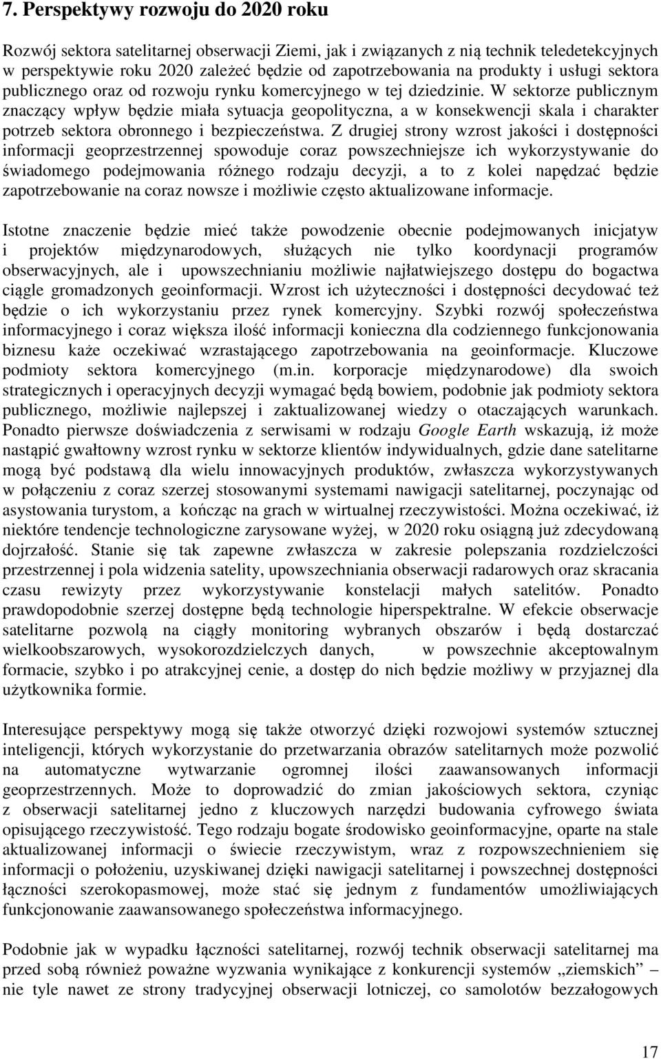 W sektorze publicznym znaczący wpływ będzie miała sytuacja geopolityczna, a w konsekwencji skala i charakter potrzeb sektora obronnego i bezpieczeństwa.