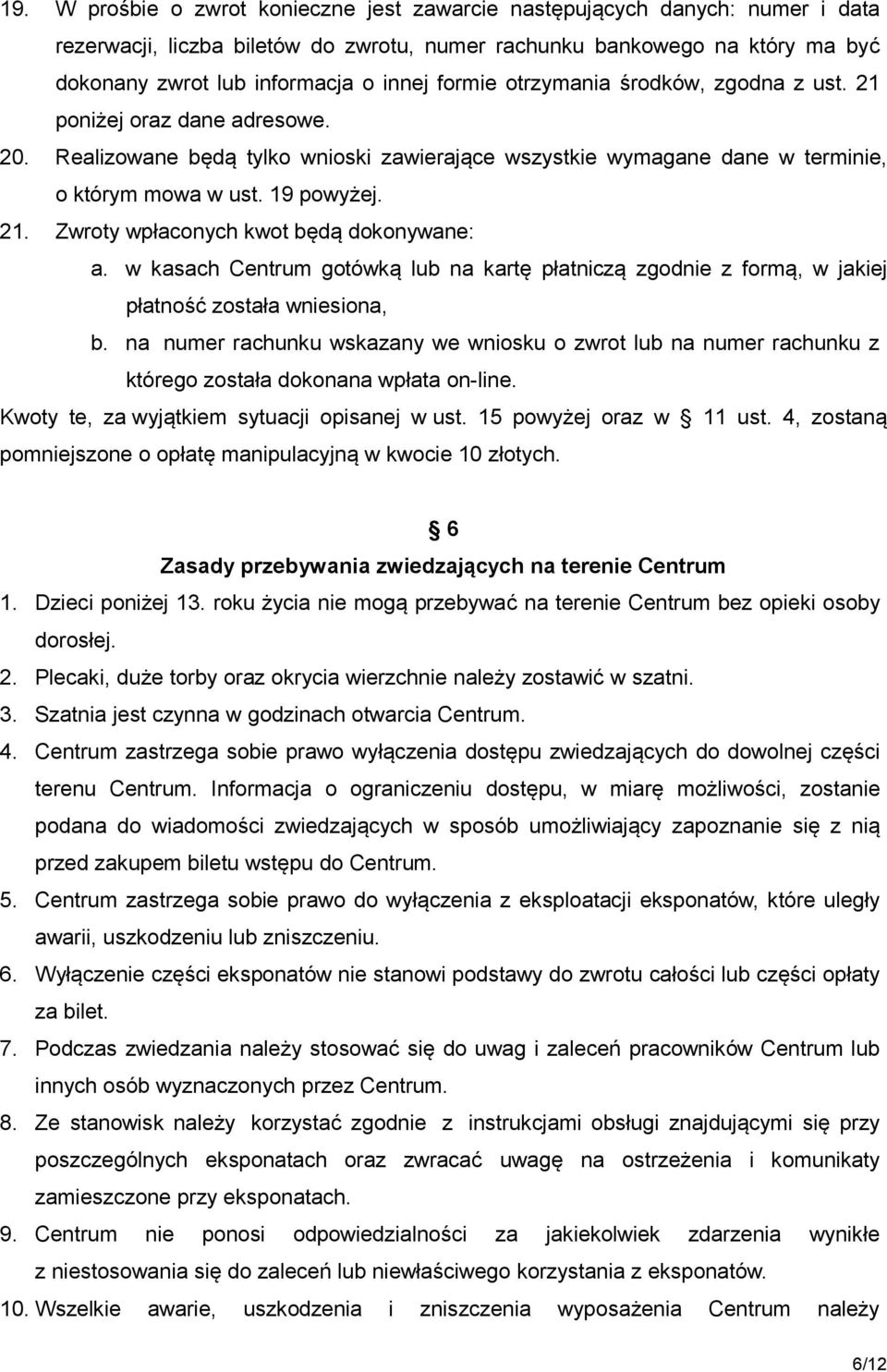 w kasach Centrum gotówką lub na kartę płatniczą zgodnie z formą, w jakiej płatność została wniesiona, b.