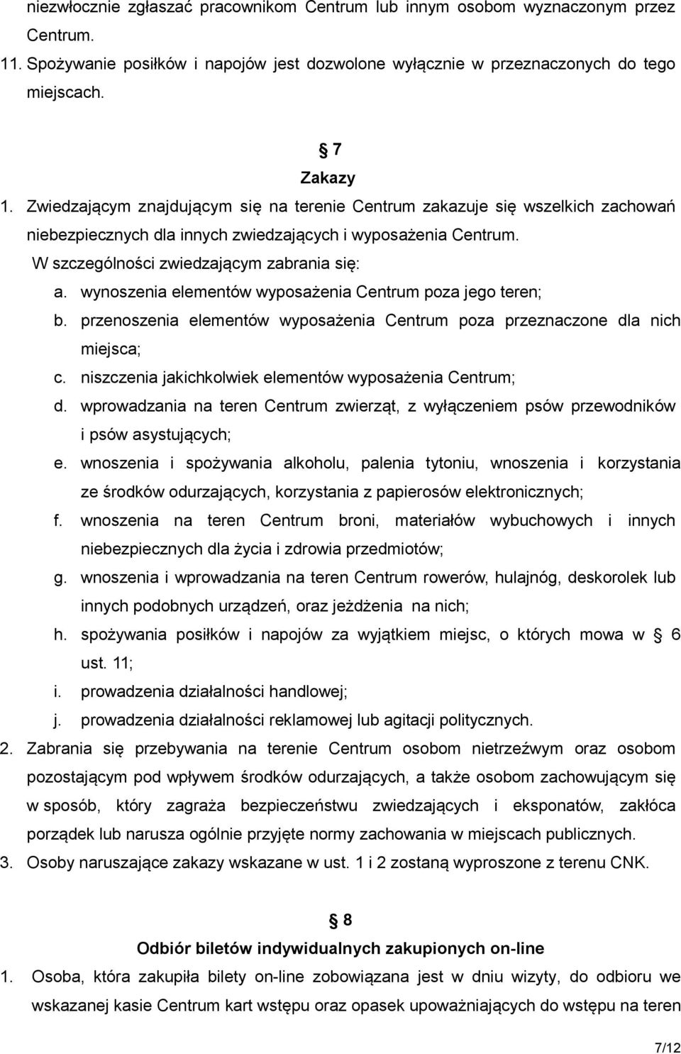 wynoszenia elementów wyposażenia Centrum poza jego teren; b. przenoszenia elementów wyposażenia Centrum poza przeznaczone dla nich miejsca; c.