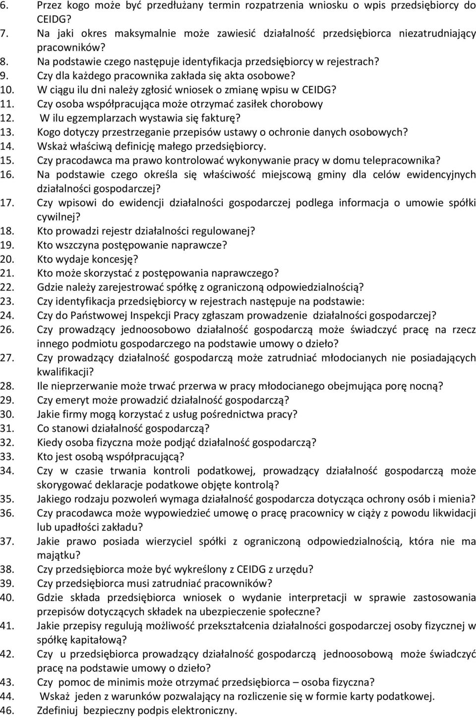 Czy osoba współpracująca może otrzymać zasiłek chorobowy 12. W ilu egzemplarzach wystawia się fakturę? 13. Kogo dotyczy przestrzeganie przepisów ustawy o ochronie danych osobowych? 14.