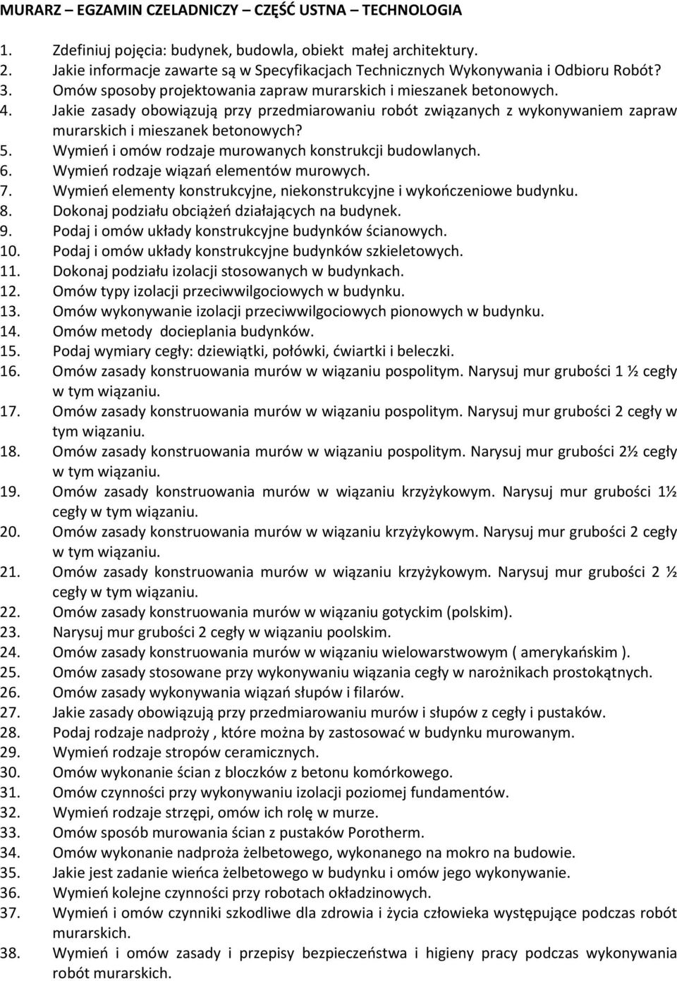 Jakie zasady obowiązują przy przedmiarowaniu robót związanych z wykonywaniem zapraw murarskich i mieszanek betonowych? 5. Wymień i omów rodzaje murowanych konstrukcji budowlanych. 6.