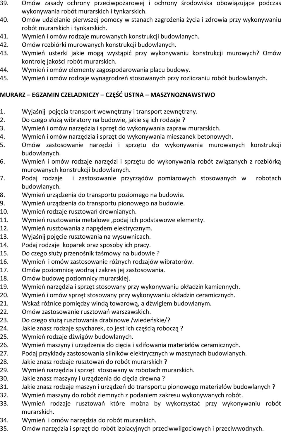 Omów rozbiórki murowanych konstrukcji budowlanych. 43. Wymień usterki jakie mogą wystąpić przy wykonywaniu konstrukcji murowych? Omów kontrolę jakości robót murarskich. 44.