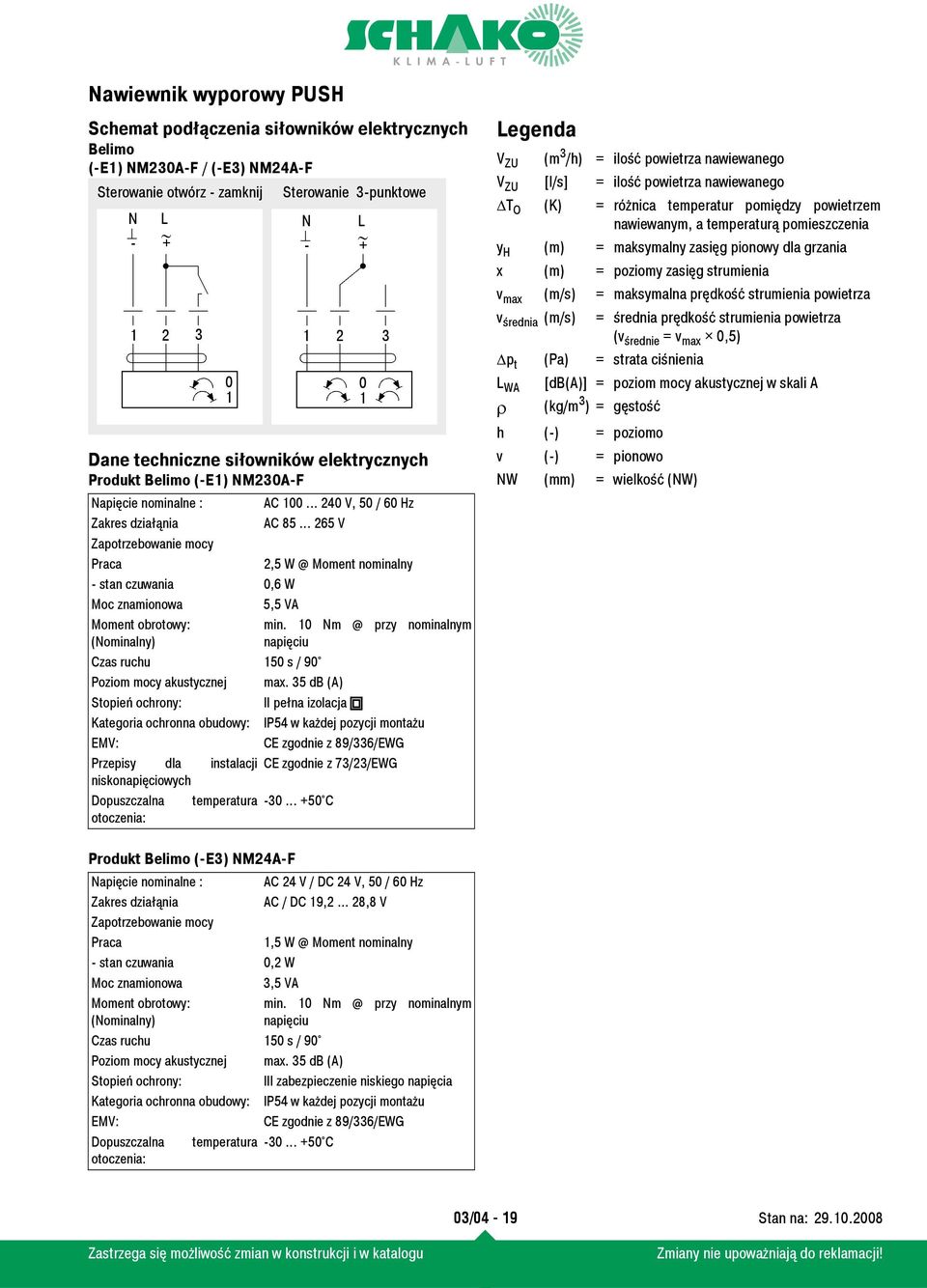 .. 265 V Zapotrzebowanie mocy Praca 2,5 W @ Moment nominalny - stan czuwania 0,6 W Moc znamionowa 5,5 VA Moment obrotowy: (Nominalny) 0 1 Sterowanie 3-punktowe N L - + min.