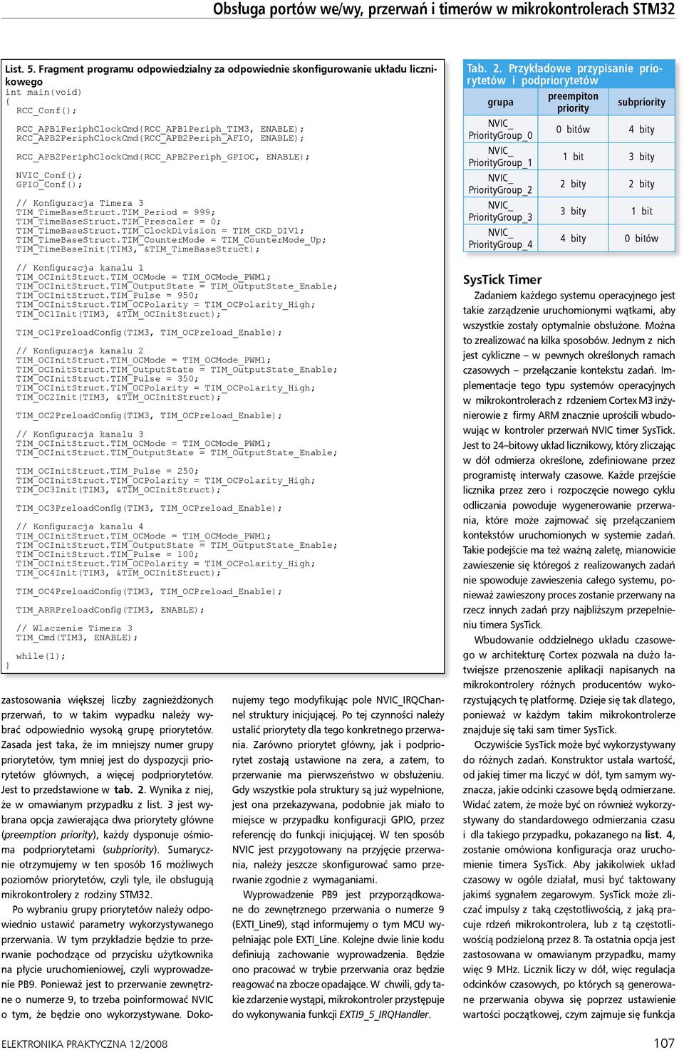 RCC_APB2PeriphClockCmd(RCC_APB2Periph_GPIOC, ENABLE); Conf(); // Konfiguracja Timera 3 TIM_TimeBaseStruct.TIM_Period = 999; TIM_TimeBaseStruct.TIM_Prescaler = 0; TIM_TimeBaseStruct.