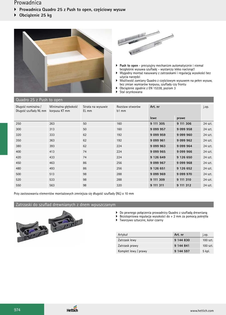 Obciążenie zgodnie z EN 15338, poziom 3 Stal ocynkowana Quadro 25 z Push to open Długość nominalna / Długość szuflady NL mm Minimalna głębokość korpusu KT mm Strata na wysuwie EL mm b1 mm lewe prawe