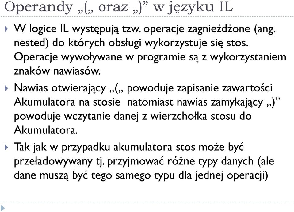 Nawias otwierający ( powoduje zapisanie zawartości Akumulatora na stosie natomiast nawias zamykający ) powoduje wczytanie danej z