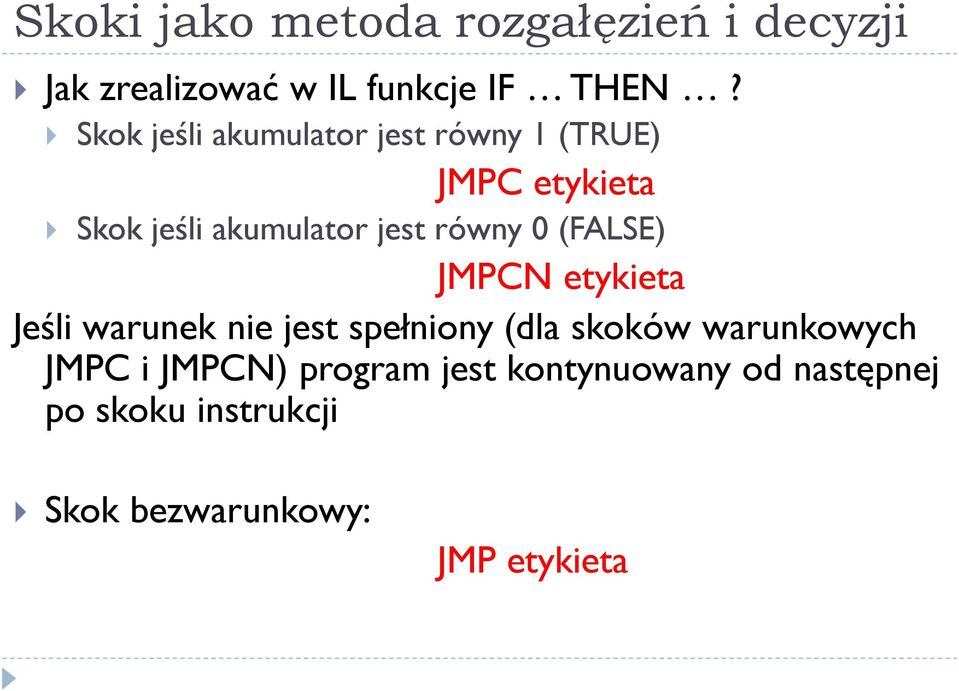 0 (FALSE) JMPCN etykieta Jeśli warunek nie jest spełniony (dla skoków warunkowych JMPC i