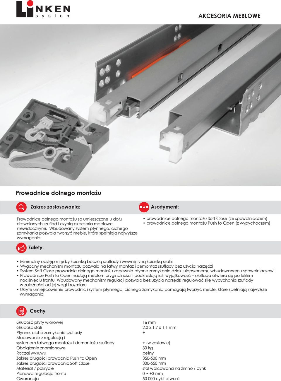 prowadnice dolnego montażu Soft Close (ze spowalniaczem) prowadnice dolnego montażu Push to Open (z wypychaczem) Minimalny odstęp między ścianką boczną szuflady i wewnętrzną ścianką szafki Wygodny