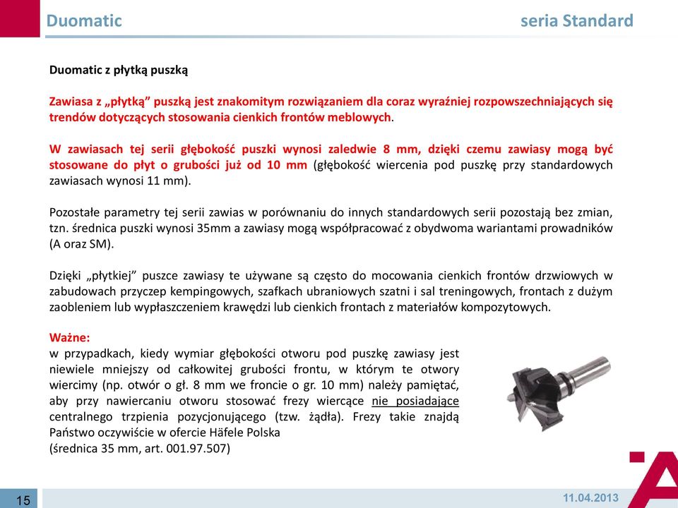 wynosi 11 mm). Pozostałe parametry tej serii zawias w porównaniu do innych standardowych serii pozostają bez zmian, tzn.