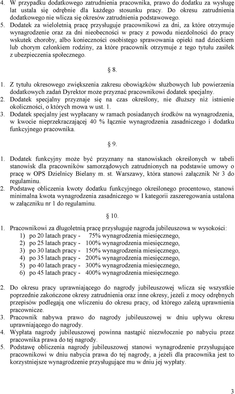 . Dodatek za wieloletnią pracę przysługuje pracownikowi za dni, za które otrzymuje wynagrodzenie oraz za dni nieobecności w pracy z powodu niezdolności do pracy wskutek choroby, albo konieczności