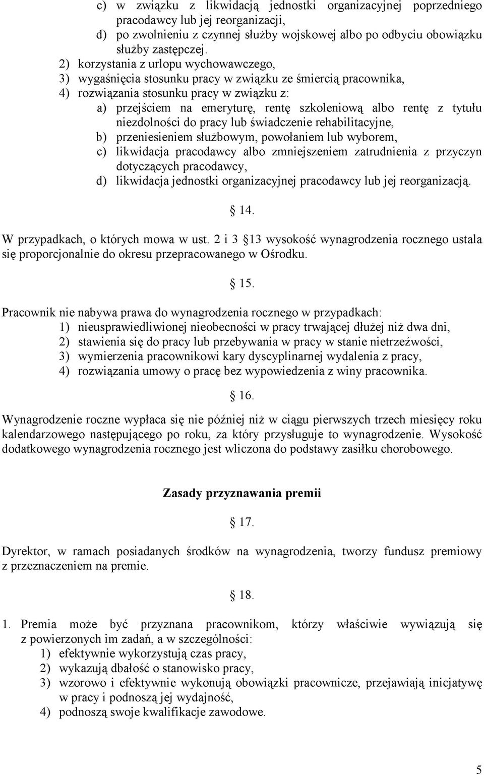 rentę z tytułu niezdolności do pracy lub świadczenie rehabilitacyjne, b) przeniesieniem służbowym, powołaniem lub wyborem, c) likwidacja pracodawcy albo zmniejszeniem zatrudnienia z przyczyn