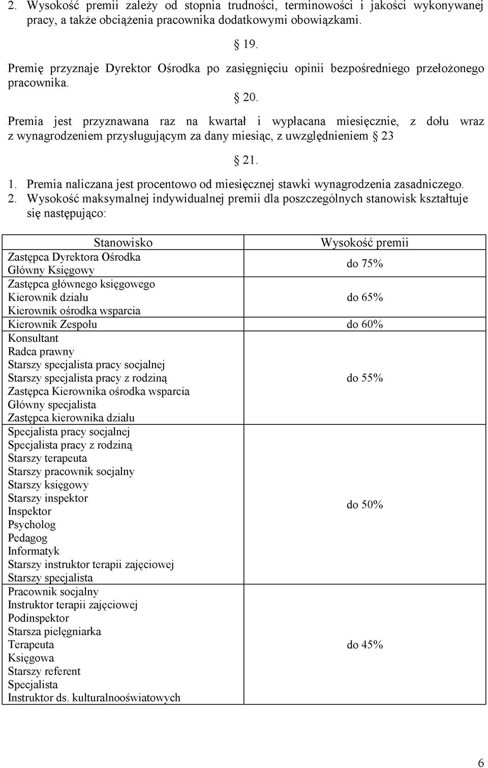 Premia jest przyznawana raz na kwartał i wypłacana miesięcznie, z dołu wraz z wynagrodzeniem przysługuj ącym za dany miesiąc, z uwzględnieniem 2 21. 1.