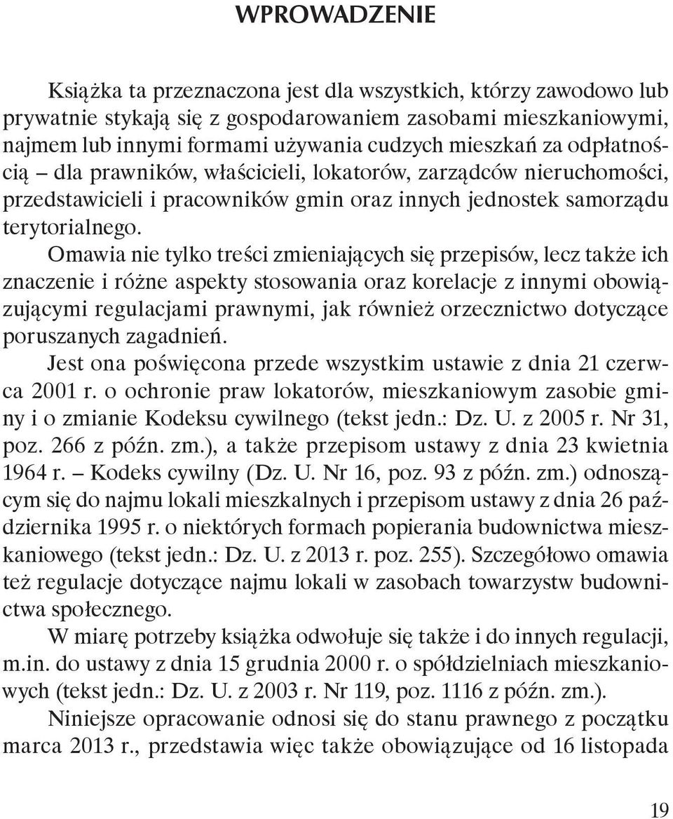 Omawia nie tylko treści zmieniających się przepisów, lecz także ich znaczenie i różne aspekty stosowania oraz korelacje z innymi obowiązującymi regulacjami prawnymi, jak również orzecznictwo