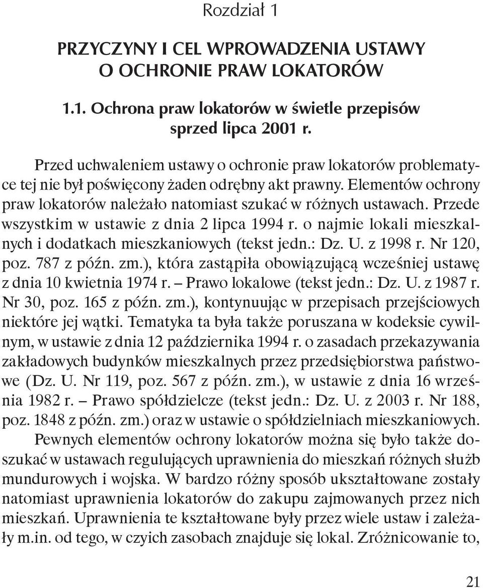 : Dz. U. z 1998 r. Nr 120, poz. 787, która zastąpiła obowiązującą wcześniej ustawę z dnia 10 kwietnia 1974 r. Prawo lokalowe (tekst jedn.: Dz. U. z 1987 r. Nr 30, poz.