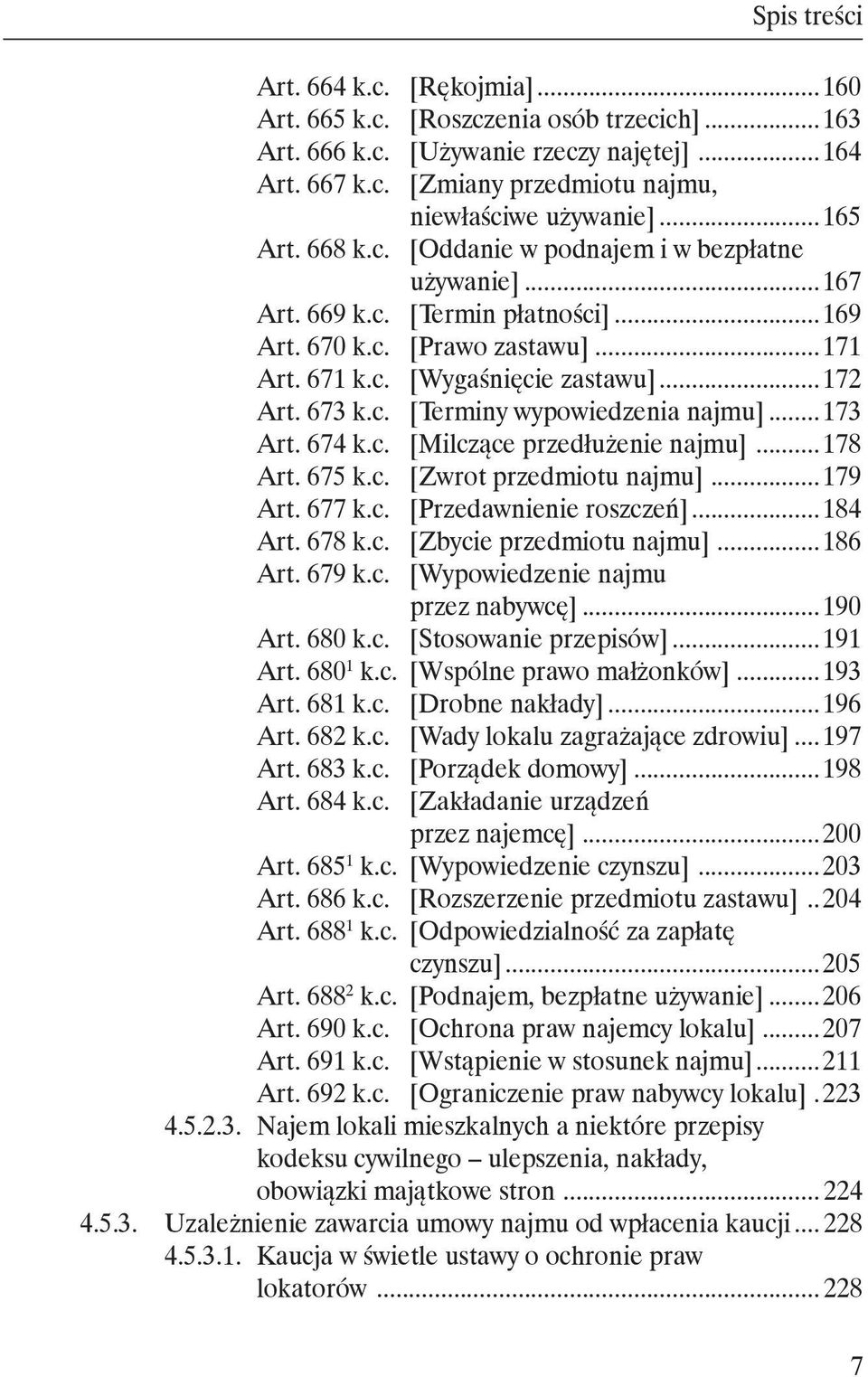 673 k.c. [Terminy wypowiedzenia najmu]... 173 Art. 674 k.c. [Milczące przedłużenie najmu]... 178 Art. 675 k.c. [Zwrot przedmiotu najmu]... 179 Art. 677 k.c. [Przedawnienie roszczeń]... 184 Art. 678 k.