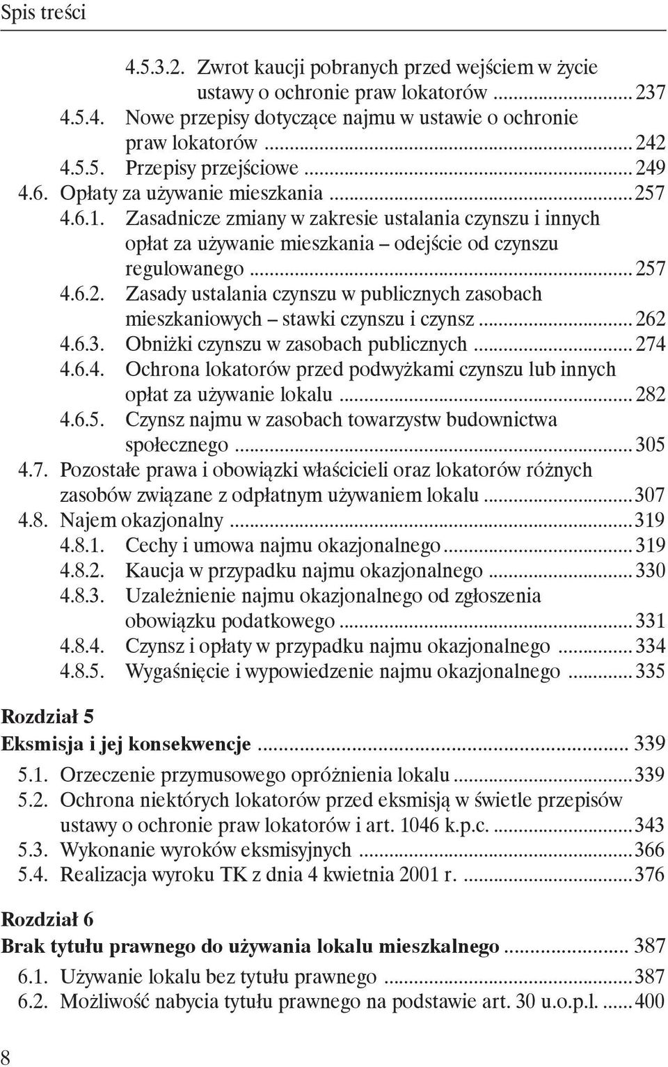 .. 262 4.6.3. Obniżki czynszu w zasobach publicznych... 274 4.6.4. Ochrona lokatorów przed podwyżkami czynszu lub innych opłat za używanie lokalu... 282 4.6.5.