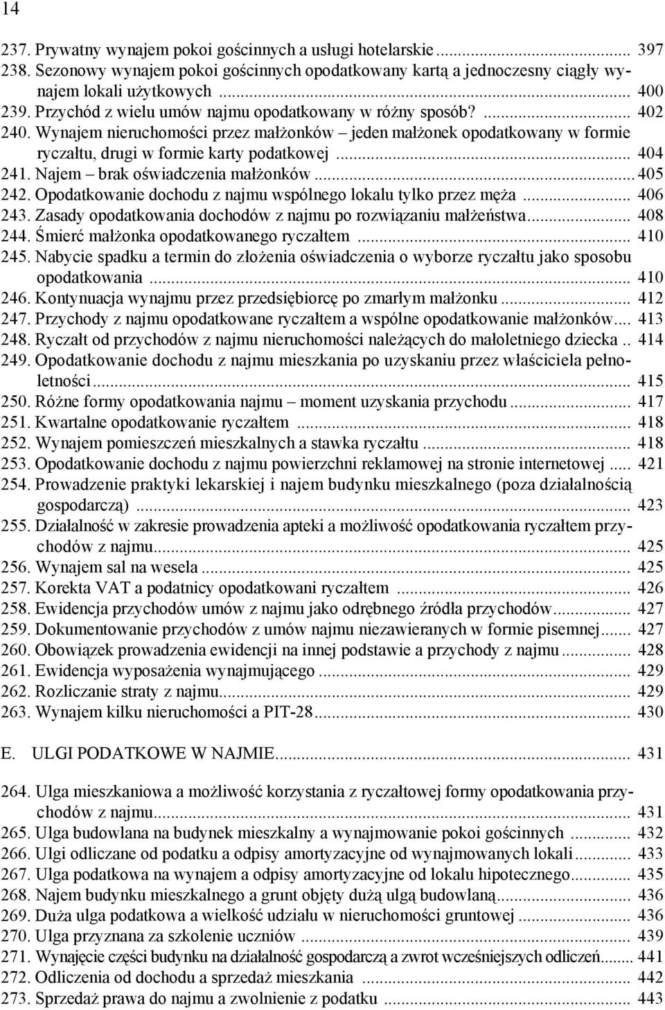 Najem brak oświadczenia małżonków... 405 242. Opodatkowanie dochodu z najmu wspólnego lokalu tylko przez męża... 406 243. Zasady opodatkowania dochodów z najmu po rozwiązaniu małżeństwa... 408 244.