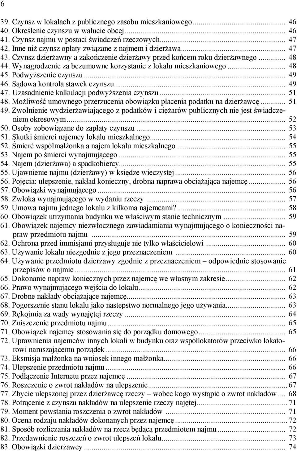Wynagrodzenie za bezumowne korzystanie z lokalu mieszkaniowego... 48 45. Podwyższenie czynszu... 49 46. Sądowa kontrola stawek czynszu... 49 47. Uzasadnienie kalkulacji podwyższenia czynszu... 51 48.