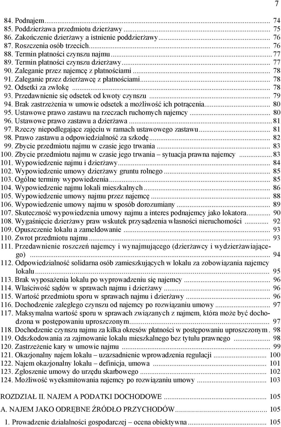 Przedawnienie się odsetek od kwoty czynszu... 79 94. Brak zastrzeżenia w umowie odsetek a możliwość ich potrącenia... 80 95. Ustawowe prawo zastawu na rzeczach ruchomych najemcy... 80 96.