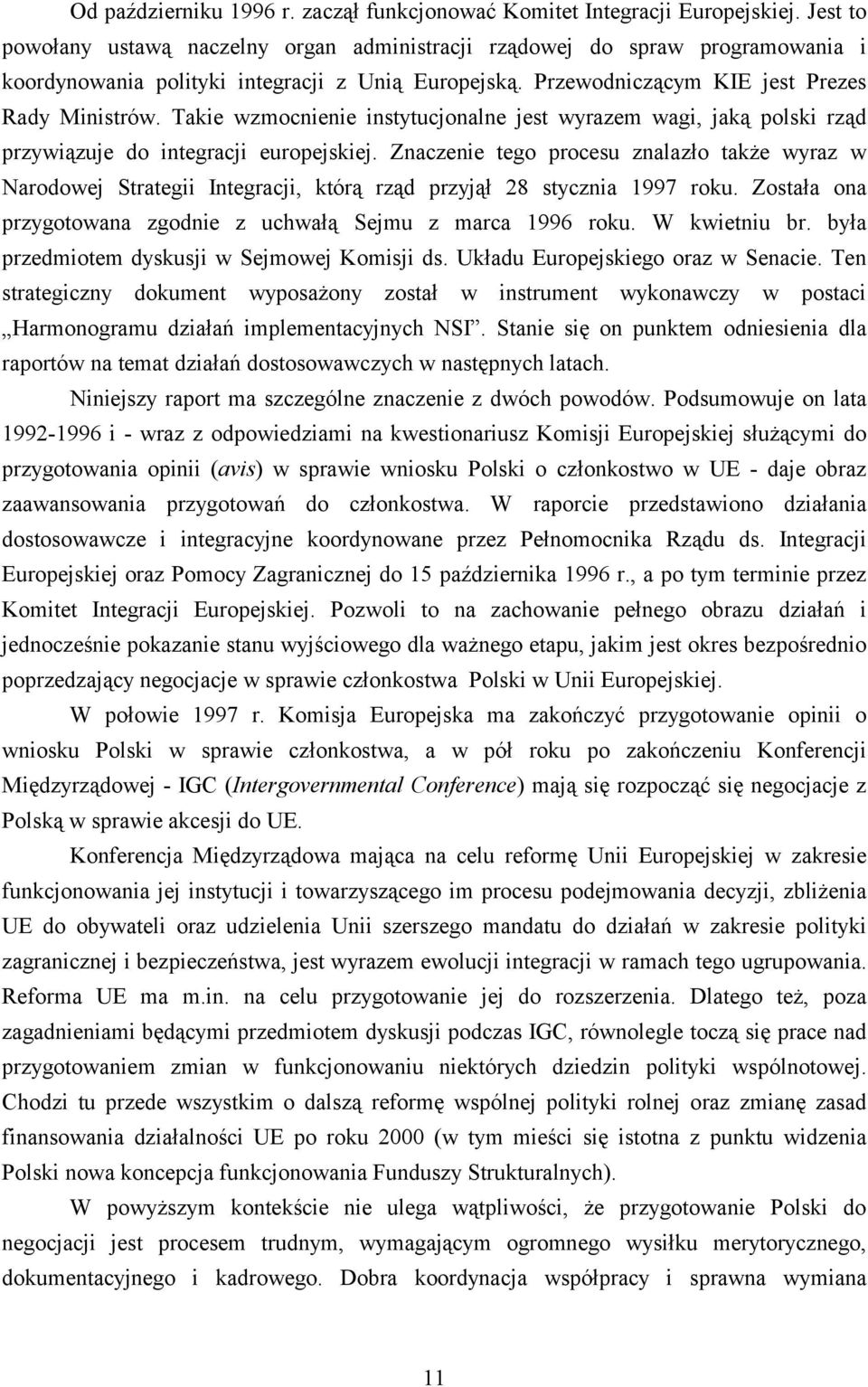 Takie wzmocnienie instytucjonalne jest wyrazem wagi, jaką polski rząd przywiązuje do integracji europejskiej.