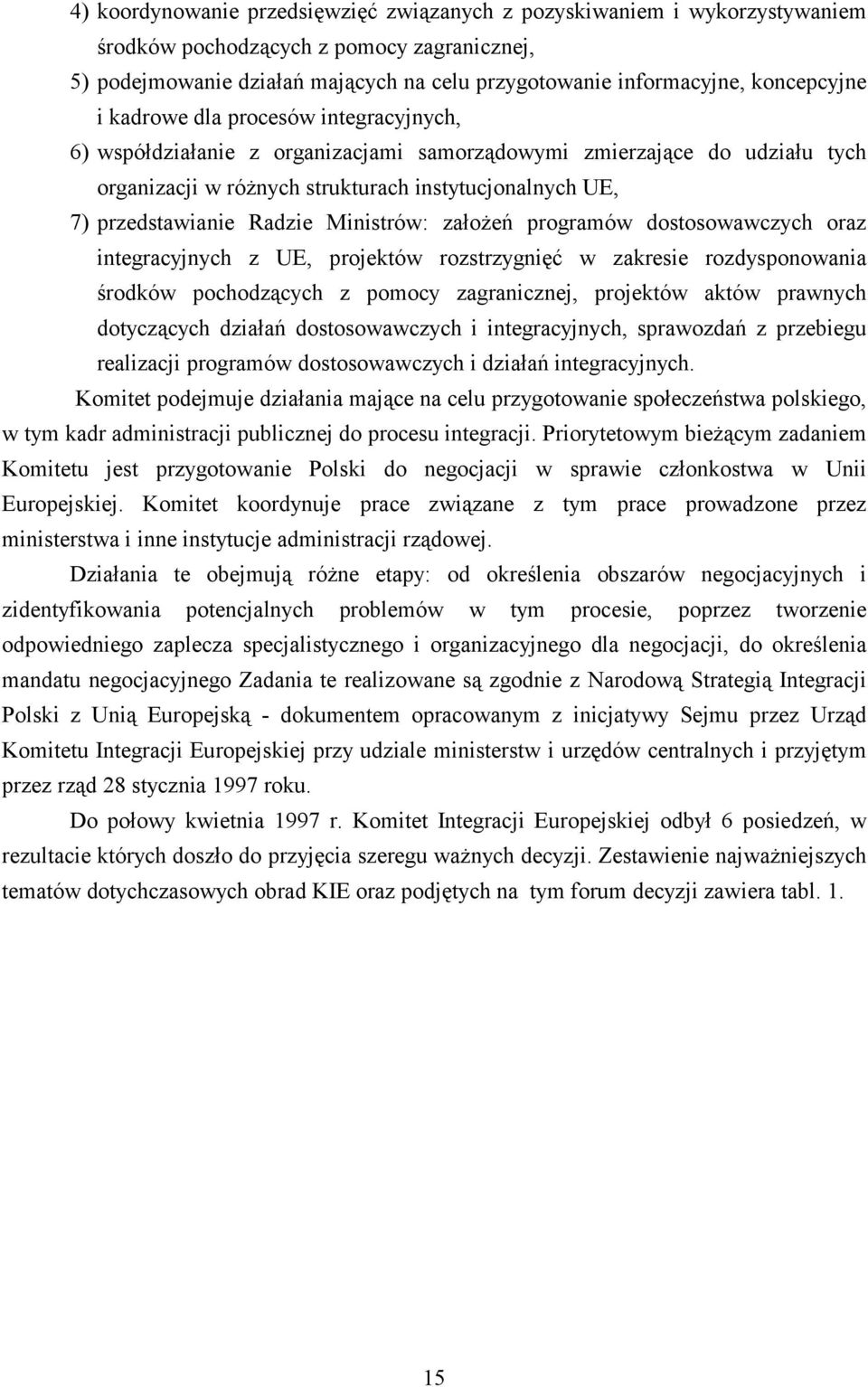 przedstawianie Radzie Ministrów: założeń programów dostosowawczych oraz integracyjnych z UE, projektów rozstrzygnięć w zakresie rozdysponowania środków pochodzących z pomocy zagranicznej, projektów