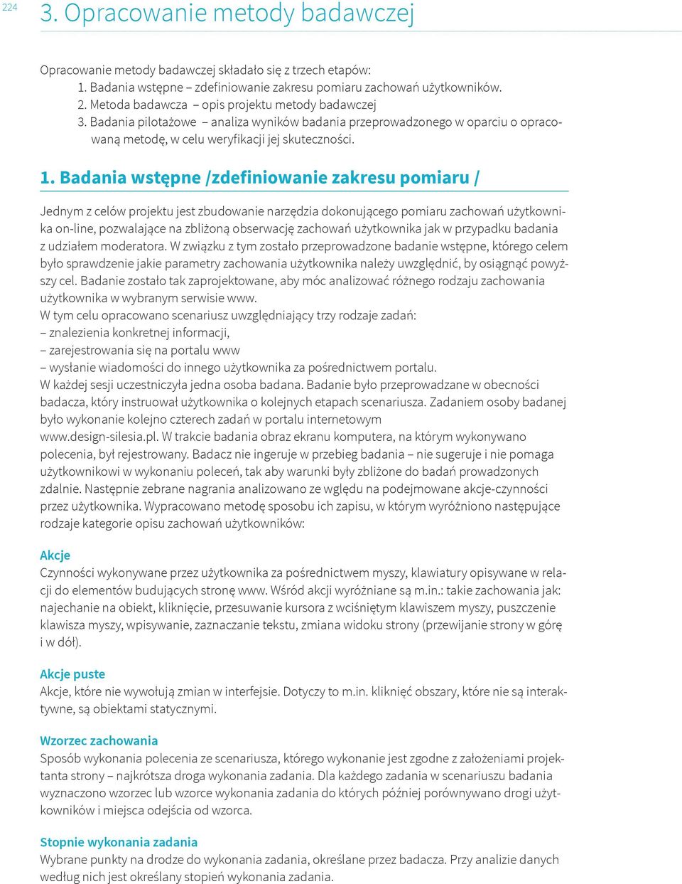 . Badania wstępne /zdefiniowanie zakresu pomiaru / Jednym z celów projektu jest zbudowanie narzędzia dokonującego pomiaru zachowań użytkownika on-line, pozwalające na zbliżoną obserwację zachowań