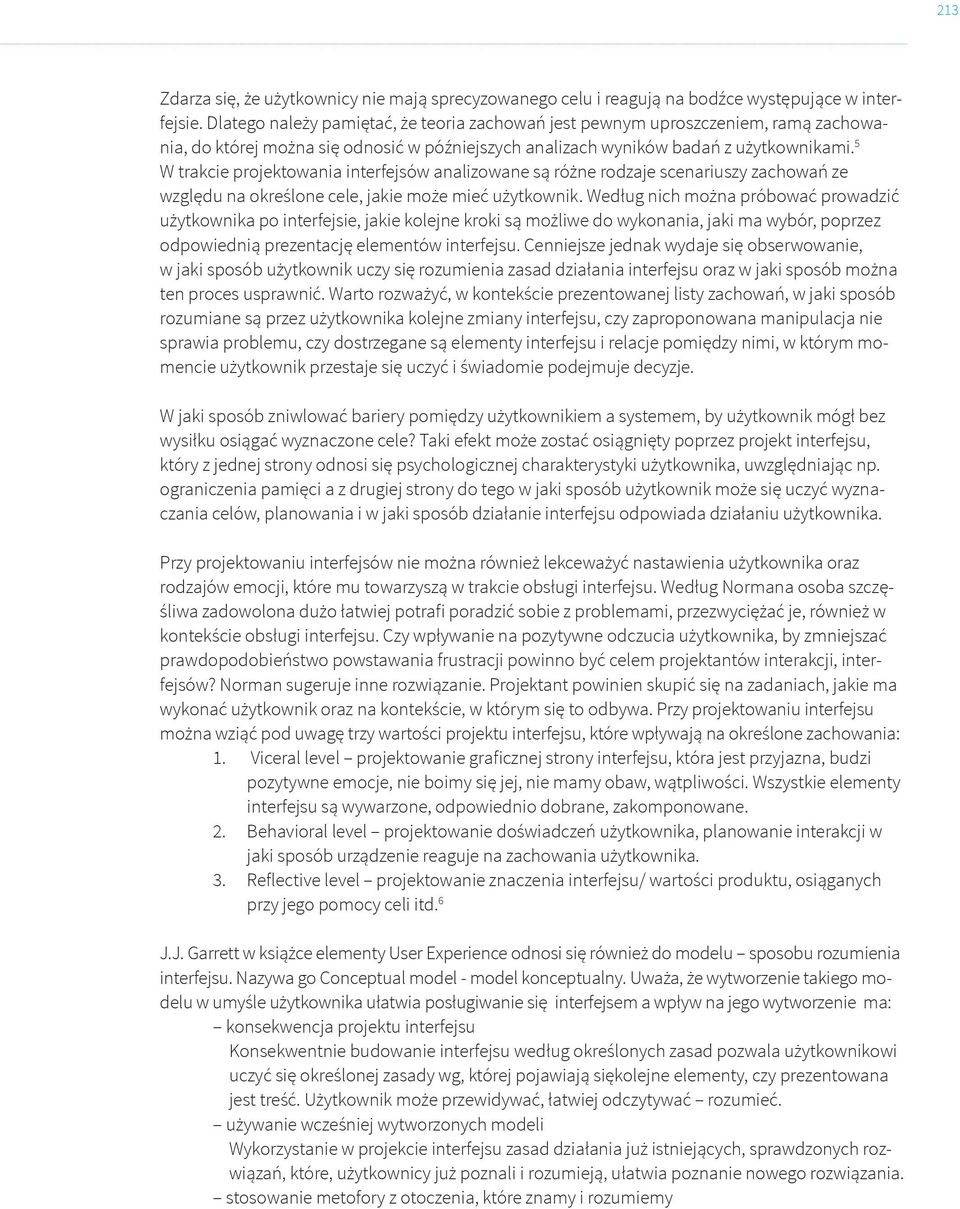 5 W trakcie projektowania interfejsów analizowane są różne rodzaje scenariuszy zachowań ze względu na określone cele, jakie może mieć użytkownik.