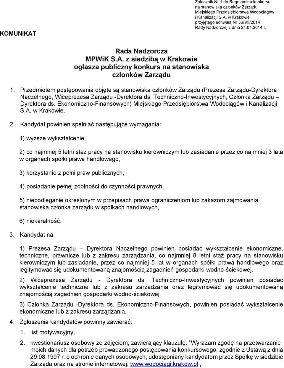 Przedmiotem postępowania objęte są stanowiska członków Zarządu (Prezesa Zarządu-Dyrektora Naczelnego, Wiceprezesa Zarządu -Dyrektora ds. Techniczno-Inwestycyjnych, Członka Zarządu Dyrektora ds.